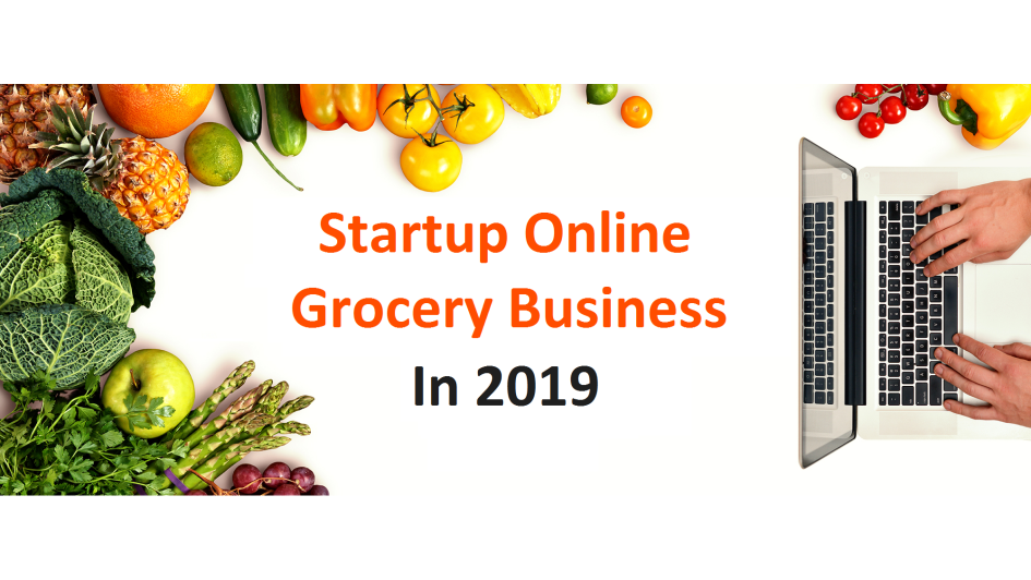 Setting up Online Grocery Business in 2019? Here Is What You Need to Know